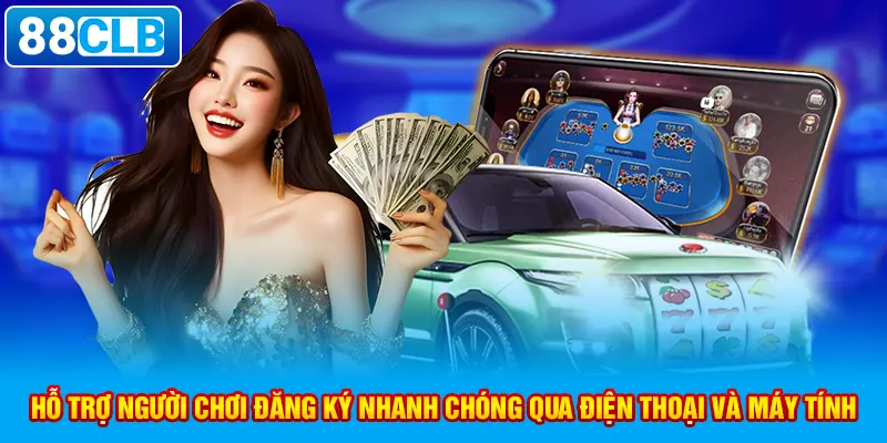 Hỗ trợ người chơi đăng ký nhanh chóng